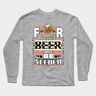 For Correct Alignment Beer will be Needed Long Sleeve T-Shirt